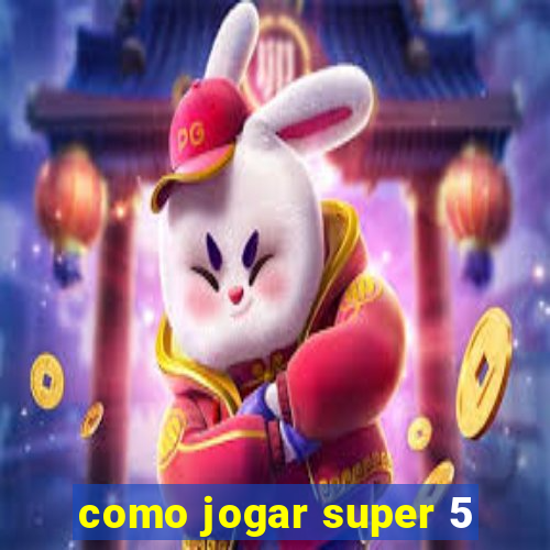 como jogar super 5